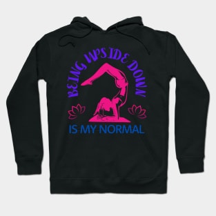 Being Upside Down Is My Normal, Funny Yoga Design For Women Hoodie